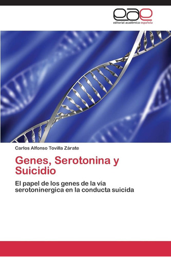 Libro: Genes, Serotonina Y Suicidio: El Papel Genes D