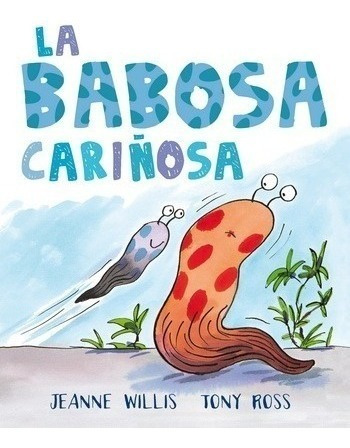 La Babosa Cariñosa Jeanne Willis Tony Ross