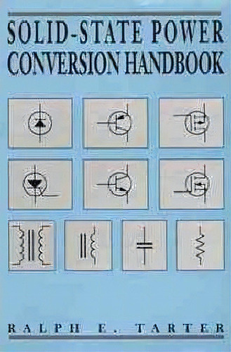 Solid-state Power Conversion Handbook, De Ralph E. Tarter. Editorial John Wiley & Sons Inc, Tapa Blanda En Inglés