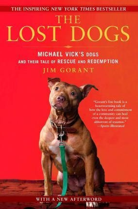 The Lost Dogs : Michael Vick's Dogs And Their Tale Of Rescue