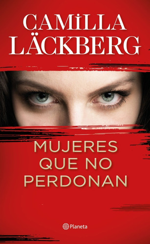 Mujeres Que No Perdonan - Camila Lackberg - Planeta Libro