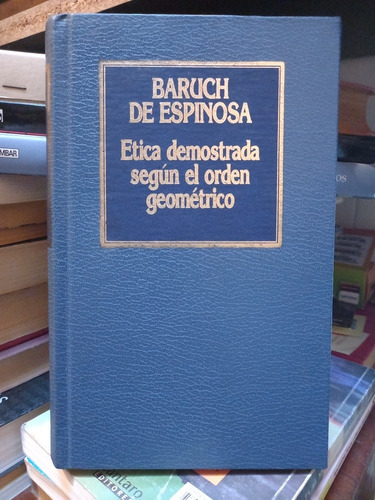 Ética Demostrada Según El Orden Geométrico. Espinosa. 