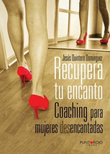 Libro: Recupera Tu Encanto. Coaching Para Mujeres Desencanta