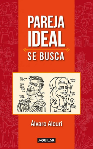 Pareja Ideal Se Busca, De Alvaro Alcuri. Editorial Aguilar, Tapa Blanda, Edición 1 En Español