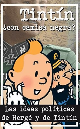Tintin ¿con Camisa Negra : Las Ideas Politicas De Herge Y D