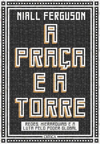 A praça e a torre: Redes, Hierarquias E A Luta Pelo Poder Global, de Ferguson, Niall. Editorial Editora Planeta do Brasil Ltda., capa dura em português, 2019
