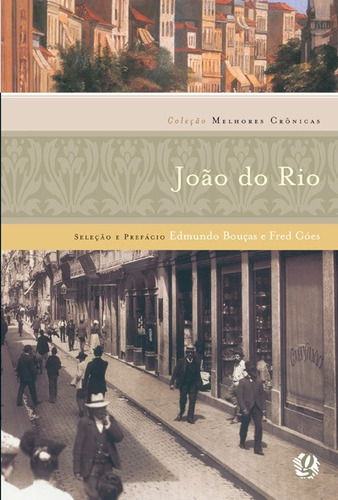 Melhores crônicas João do Rio: seleção e prefácio: Edmundo Bouças E Fred Góes, de Rio, João do. Série Melhores Crônicas Editora Grupo Editorial Global, capa mole em português, 2009