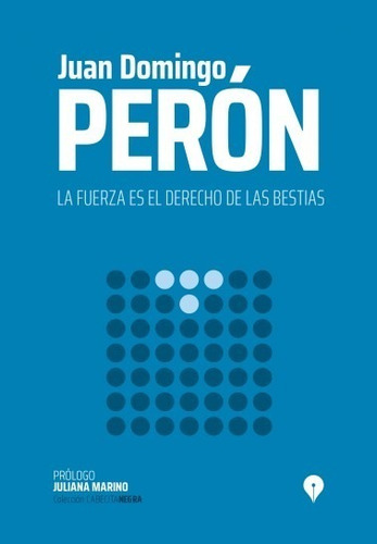 La Fuerza Es El Derecho De Las Bestias - Perón - Pen