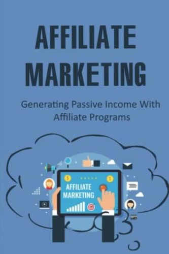 Libro: Affiliate Marketing: Generating Passive Income With A