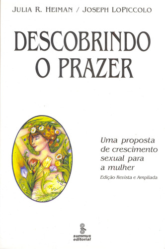 Descobrindo o prazer: uma proposta de crescimento sexual para a mulher, de LoPiccolo, Leslie e Joseph. Editora Summus Editorial Ltda., capa mole em português, 1992