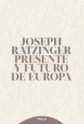 Presente Y Futuro De Europa - Joseph Ratzinger