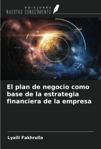 Libro: El Plan De Negocio Como Base De La Estrategia Financi