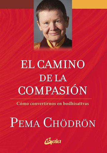 El Camino De La Compasion: Como Convertirnos En Bodhisattv