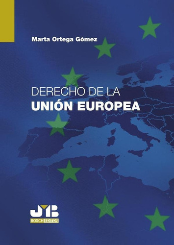 DERECHO DE LA UNION EUROPEA, de MARTA ORTEGA GÓMEZ. Editorial J.M. Bosch Editor, tapa blanda en español