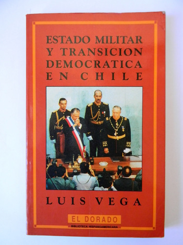 Estado Militar Y Transición Democrática En Chile Luis Vega