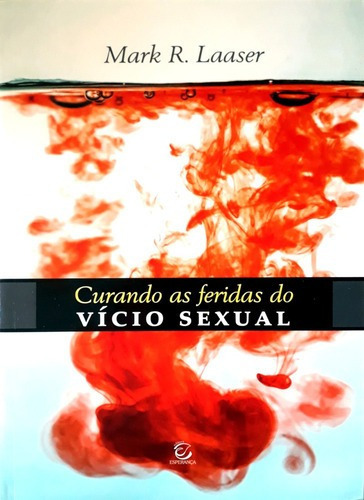 Curando As Feridas Do Vício Sexual | Mark R. Laaser, De Mark R. Laaser. Editora Esperança, Capa Mole Em Português, 2019