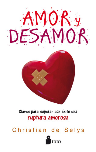 Amor y desamor: Claves para superar con éxito una ruptura amorosa, de De Selys, Christian. Editorial Sirio, tapa blanda en español, 2018