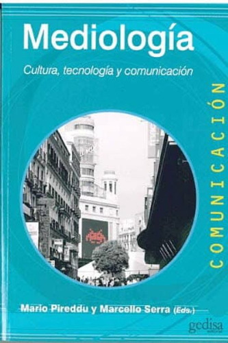 Mediologia. Cultura, Tecnologia Y Comun, De Pireddu, Mario; Serra, Marcello. Editorial Gedisa En Español