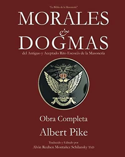 Morales & Dogmas: Obra Completa (spanish Edition), De Pike, Albert. Editorial Independently Published En Español