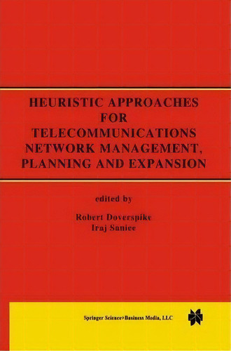 Heuristic Approaches For Telecommunications Network Management, Planning And Expansion, De Robert Doverspike. Editorial Springer Verlag New York Inc, Tapa Blanda En Inglés