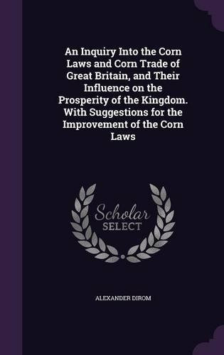 An Inquiry Into The Corn Laws And Corn Trade Of Great Britai