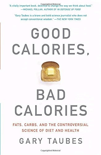 Book : Good Calories, Bad Calories: Fats, Carbs, And The ...