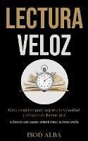 Lectura Veloz : Guia Completa Para Mejorar Tu Velocidad Y...