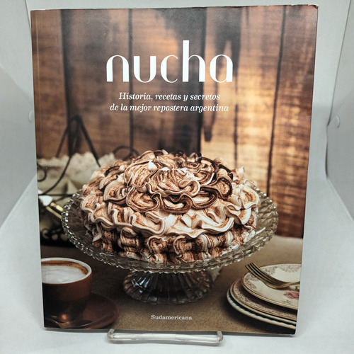 Nucha, Historia, Recetas Y Secretos De La Mejor Repostera 