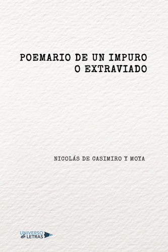 Poemario De Un Impuro O Extraviado, De Nicolás De Casimiro Y Moya. Editorial Universo De Letras, Tapa Blanda En Español, 2021