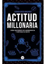 Comprar Actitud Millonaria, De Gerardo Garcia Manjarrez. Serie Inspiraciones Orientales Editorial Vr Editoras, Tapa Rustica Con Solapas En Español, 2023