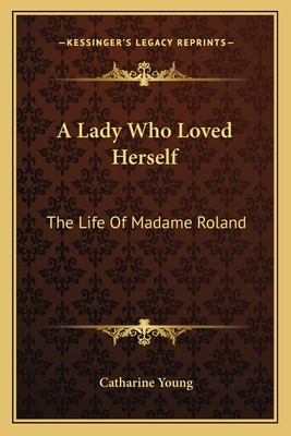 Libro A Lady Who Loved Herself: The Life Of Madame Roland...