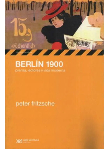 Berlin 1900 - Peter Fritzsche - Siglo Xxi 