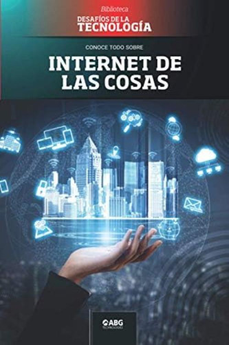 Internet De Las Cosas: El Hogar Inteligente (biblioteca: Desafíos De La Tecnología) (spanish Edition), De Technologies, Abg. Editorial Oem, Tapa Blanda En Español