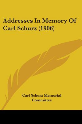 Libro Addresses In Memory Of Carl Schurz (1906) - Carl Sc...