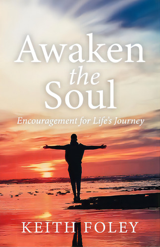 Awaken The Soul: Encouragement For Life's Journey, De Foley, Keith. Editorial Trilogy Christian Pub, Tapa Blanda En Inglés