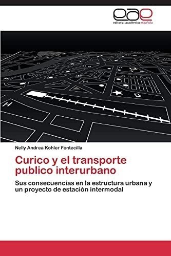 Libro: Curico Y El Transporte Publico Interurbano: Sus Conse