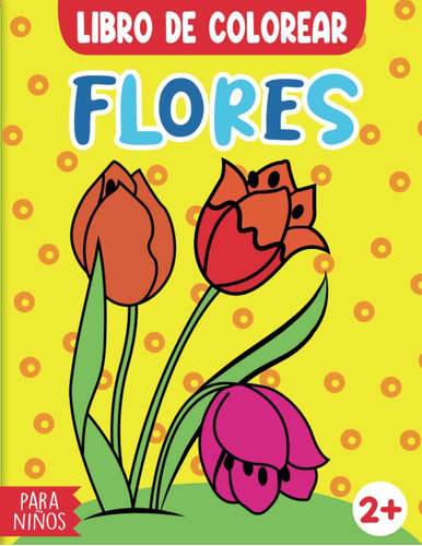 Libro: Flores Libro De Colorear Para Niños: Un Libro Para Co