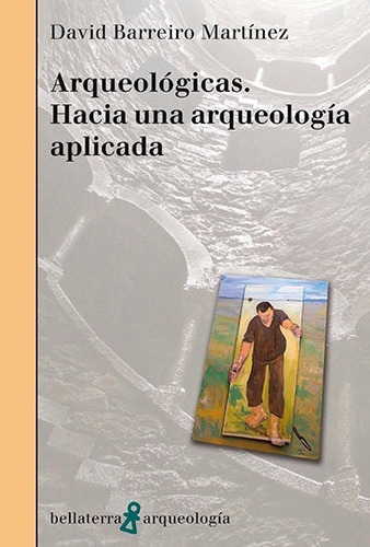 Arqueologicas Hacia Una Arqueologia Aplicada - Barreiro M...