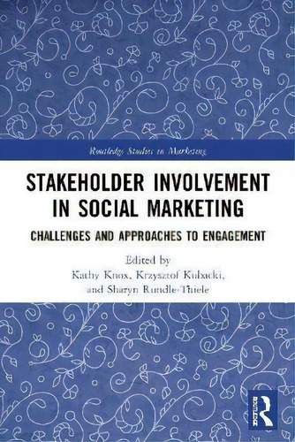 Stakeholder Involvement In Social Marketing : Challenges And Approaches To Engagement, De Kathy Knox. Routledge Studies In Marketing, Vol. 1. Editorial Routledge, Tapa Dura En Inglés