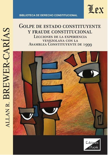 GOLPE DE ESTADO CONSTITUYENTE Y FRAUDE CONSTITUCIONAL, de ALLAN R. BREWER-CARIAS. Editorial EDICIONES OLEJNIK, tapa blanda en español
