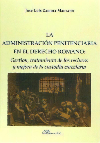 La Administraciãâ³n Penitenciaria En El Derecho Romano, De Zamora Manzano, José Luis. Editorial Dykinson, S.l., Tapa Blanda En Español