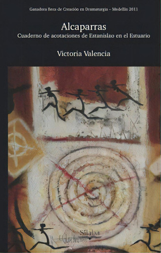 Alcaparras: Cuaderno De Acotaciones De Estanislao En El Est, De Victoria Valencia. Serie 9585749931, Vol. 1. Editorial Silaba Editores, Tapa Blanda, Edición 2012 En Español, 2012