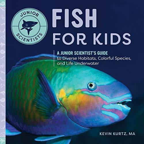 Fish For Kids: A Junior Scientists Guide To Diverse Habitat