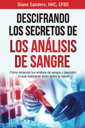 Libro: Descifrando Los Secretos De Los Análisis De Sangre: C