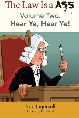 Libro:  The Law Is A Ass: Hear Ye, Hear Ye! [volume Two]