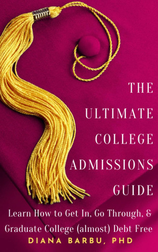 Libro: The Ultimate College Admissions Guide: Learn How To G