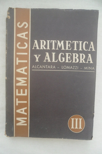 Aritmética Y Álgebra - Alcantara, Lomazzi, Mina. Tomo 3