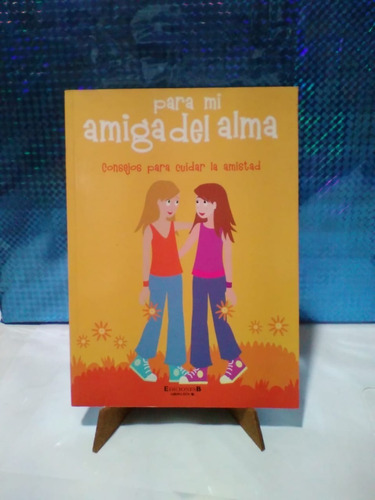 Para Mi Amiga Del Alma Consejos Para Cuidar La Amistad