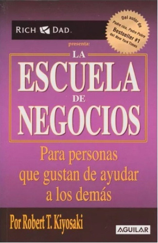 La Escuela De Negocios / Robert T. Kiyosaki / Aguilar