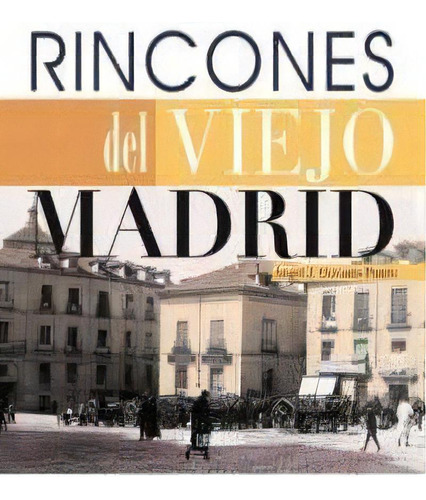 Rincones Del Viejo Madrid, De Olivares Prieto, Ángel J.. Editorial Ediciones La Libreria, Tapa Blanda En Español